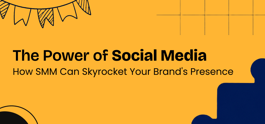 The Power of Social Media: How SMM Can Skyrocket Your Brands Presence
