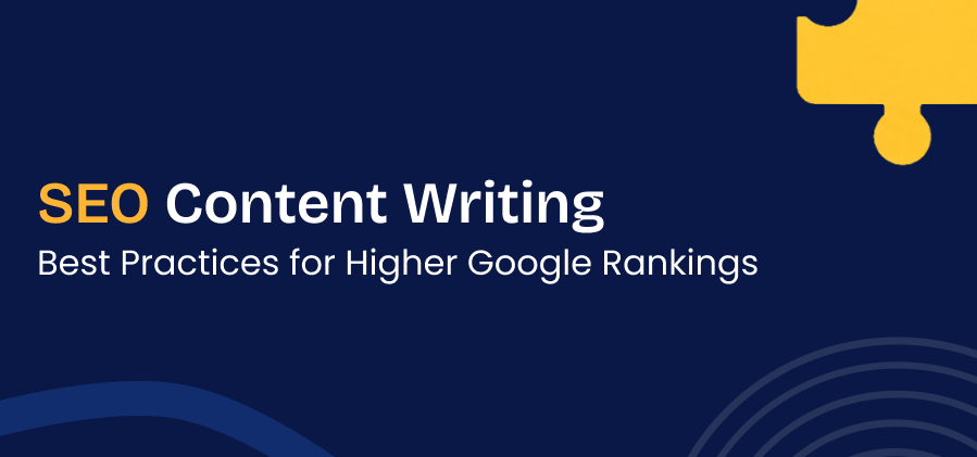SEO Content Writing: Best Practices for Higher Google Rankings
