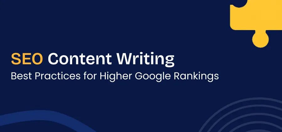 SEO Content Writing: Best Practices for Higher Google Rankings