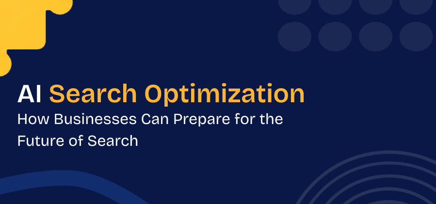 AI Search Optimization: How Businesses Can Prepare for the Future of Search