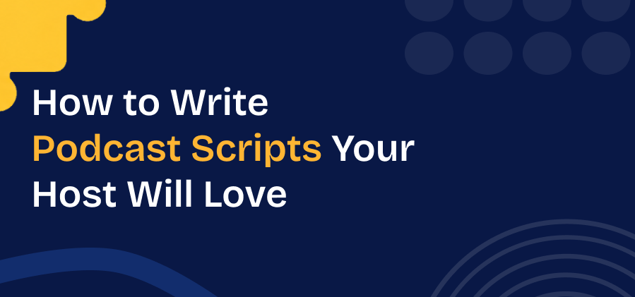  The Podcast Script Format: What Your Writer Needs to Know