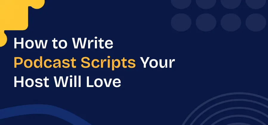  The Podcast Script Format: What Your Writer Needs to Know
