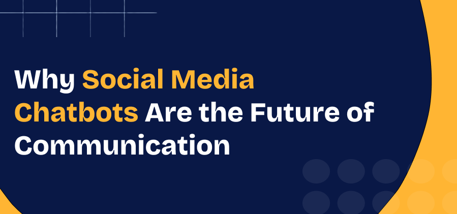 Why Social Media Chatbots Are Important?