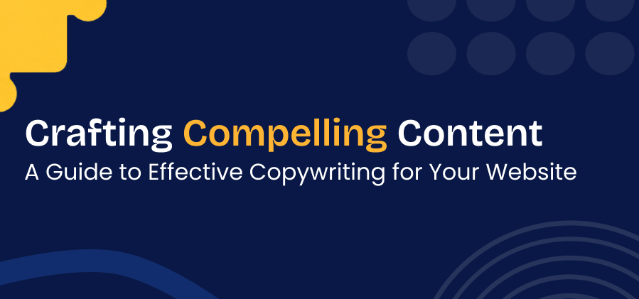 Crafting Compelling Content: A Guide to Effective Copywriting for Your Website