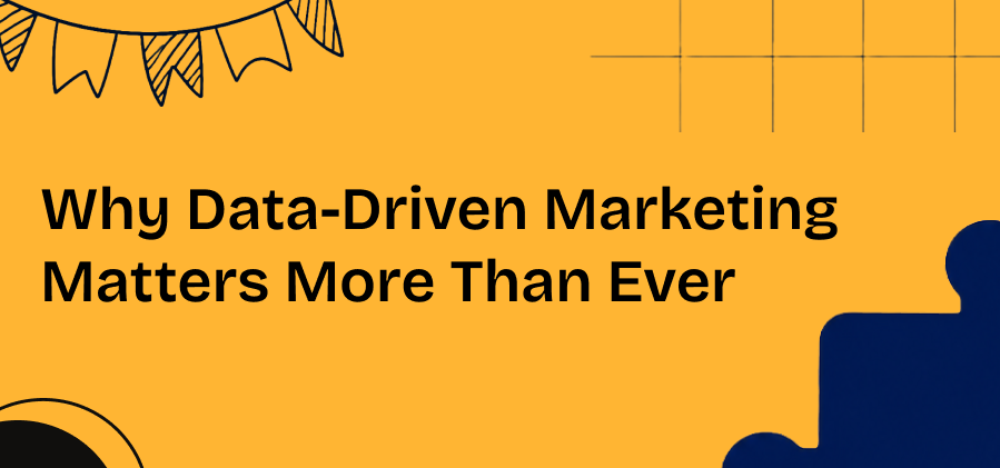 Why Data-Driven Marketing Matters More Than Ever